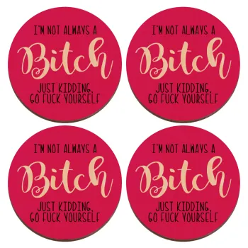 I'm not always a bitch, just kidding go f..k yourself , ΣΕΤ x4 Σουβέρ ξύλινα στρογγυλά plywood (9cm)