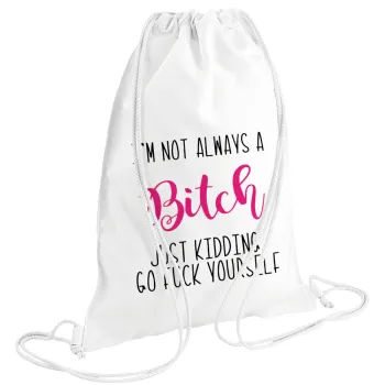 I'm not always a bitch, just kidding go f..k yourself , Τσάντα πλάτης πουγκί GYMBAG λευκή (28x40cm)