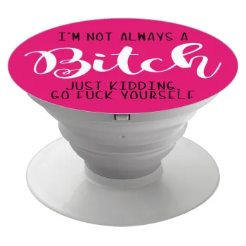 I'm not always a bitch, just kidding go f..k yourself , Phone Holders Stand  White Hand-held Mobile Phone Holder