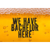 We have bachelor here Beer