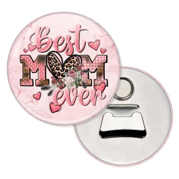 Best mom ever Mother's Day, Μαγνητάκι και ανοιχτήρι μπύρας στρογγυλό διάστασης 5,9cm