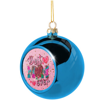 Best mom ever Mother's Day pink, Χριστουγεννιάτικη μπάλα δένδρου Μπλε 8cm