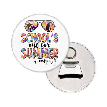 School's Out For Summer Teacher Life, Μαγνητάκι και ανοιχτήρι μπύρας στρογγυλό διάστασης 5,9cm