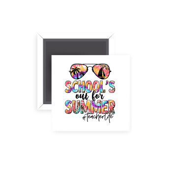 School's Out For Summer Teacher Life, Μαγνητάκι ψυγείου τετράγωνο διάστασης 5x5cm