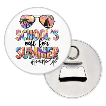 School's Out For Summer Teacher Life, Μαγνητάκι και ανοιχτήρι μπύρας στρογγυλό διάστασης 5,9cm