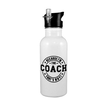 Because i'm the Coach, White water bottle with straw, stainless steel 600ml