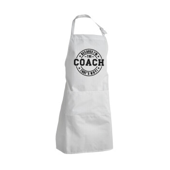 Because i'm the Coach, Adult Chef Apron (with sliders and 2 pockets)