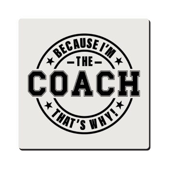 Because i'm the Coach, Τετράγωνο μαγνητάκι ξύλινο 6x6cm