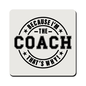Because i'm the Coach, Τετράγωνο μαγνητάκι ξύλινο 9x9cm