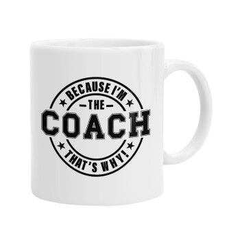 Because i'm the Coach, Ceramic coffee mug, 330ml (1pcs)