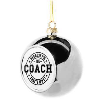 Because i'm the Coach, Silver 8cm Christmas tree ball ornament