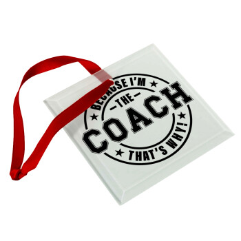 Because i'm the Coach, Christmas ornament, glass square ornament 9x9cm