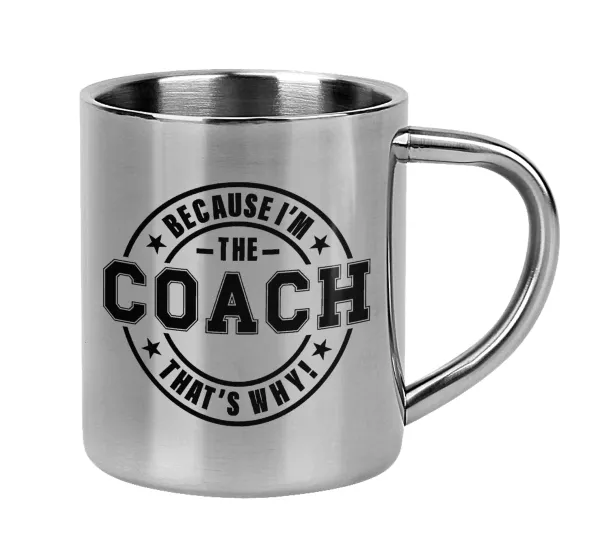 Because i'm the Coach — Mug Stainless steel double wall 300ml