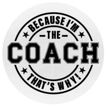 Because i'm the Coach, Mousepad Στρογγυλό 20cm