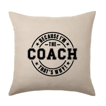 Because i'm the Coach, Μαξιλάρι καναπέ ΛΙΝΟ 40x40cm περιέχεται το  γέμισμα