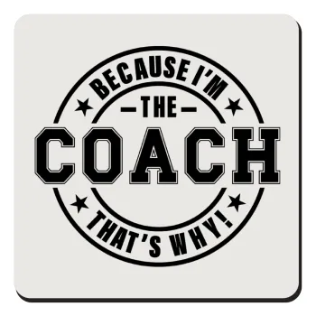 Because i'm the Coach, Τετράγωνο μαγνητάκι ξύλινο 9x9cm