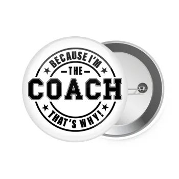 Because i'm the Coach, Κονκάρδα παραμάνα 7.5cm