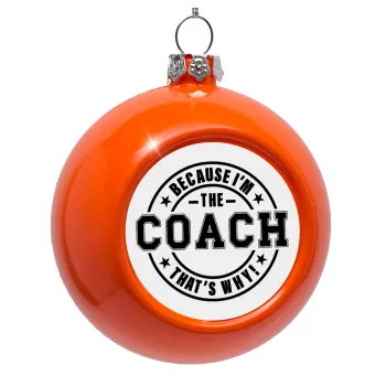 Because i'm the Coach, Orange Christmas tree ornament bauble 8cm