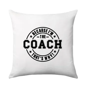 Because i'm the Coach, Μαξιλάρι καναπέ 40x40cm περιέχεται το  γέμισμα