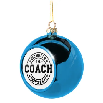 Because i'm the Coach, Blue Christmas tree ball ornament 8cm