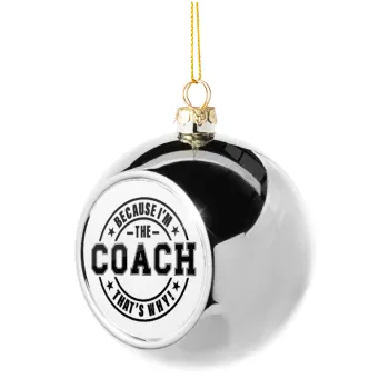 Because i'm the Coach, Silver 8cm Christmas tree ball ornament