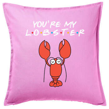 Friends you're my lobster, Μαξιλάρι καναπέ ΡΟΖ 100% βαμβάκι, περιέχεται το γέμισμα (50x50cm)