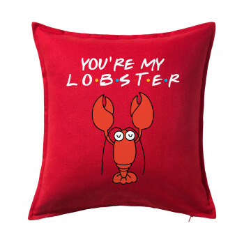 Friends you're my lobster, Μαξιλάρι καναπέ Κόκκινο 100% βαμβάκι, περιέχεται το γέμισμα (50x50cm)