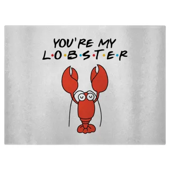 Friends you're my lobster, Επιφάνεια κοπής γυάλινη (38x28cm)