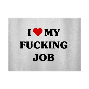 I love my fucking job, Επιφάνεια κοπής γυάλινη (38x28cm)