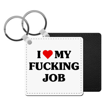 I love my fucking job, Μπρελόκ Δερματίνη, τετράγωνο ΜΑΥΡΟ (5x5cm)