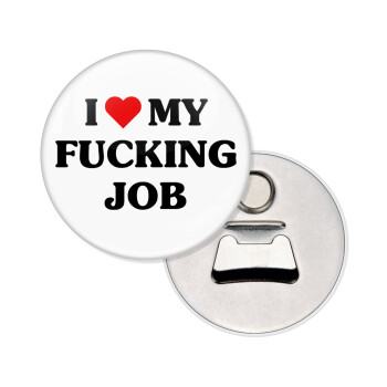 I love my fucking job, Μαγνητάκι και ανοιχτήρι μπύρας στρογγυλό διάστασης 5,9cm