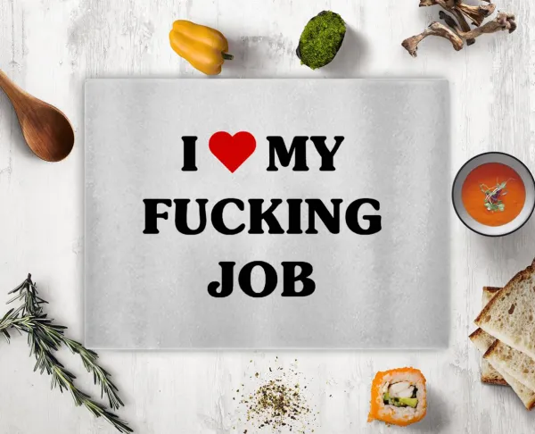 I love my fucking job — 2