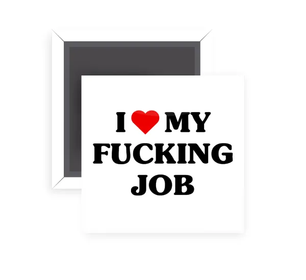 I love my fucking job — 1