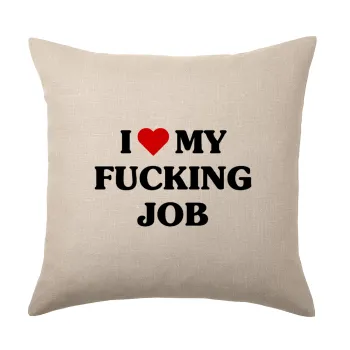 I love my fucking job, Μαξιλάρι καναπέ ΛΙΝΟ 40x40cm περιέχεται το  γέμισμα