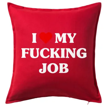 I love my fucking job, Μαξιλάρι καναπέ Κόκκινο 100% βαμβάκι, περιέχεται το γέμισμα (50x50cm)