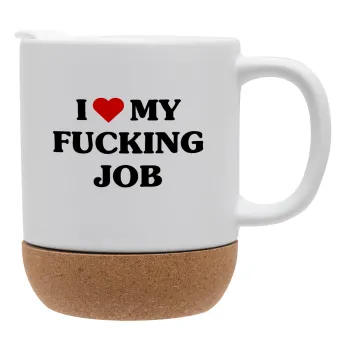 I love my fucking job, Κούπα, κεραμική με βάση φελού και καπάκι (ΜΑΤ), 330ml
