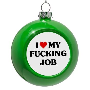 I love my fucking job, Green Christmas tree ornament bauble 8cm