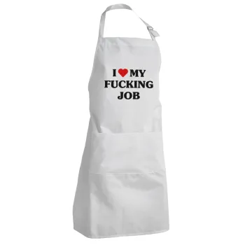 I love my fucking job, Adult Chef Apron (with sliders and 2 pockets)