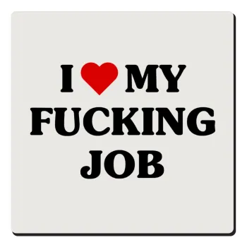 I love my fucking job, Τετράγωνο μαγνητάκι ξύλινο 6x6cm