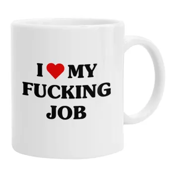 I love my fucking job, Ceramic coffee mug, 330ml