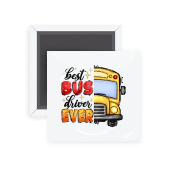 Best bus driver ever!, Μαγνητάκι ψυγείου τετράγωνο διάστασης 5x5cm
