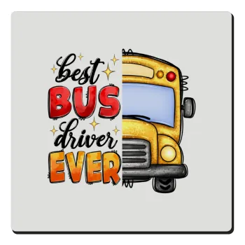 Best bus driver ever!, Τετράγωνο μαγνητάκι ξύλινο 6x6cm