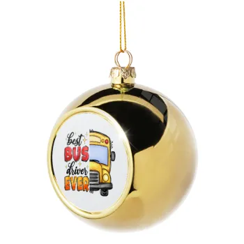 Best bus driver ever!, Golden Christmas tree ball ornament 8cm