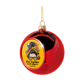 Στην καλύτερη συνοδό σχολικού!, Χριστουγεννιάτικη μπάλα δένδρου Κόκκινη 8cm