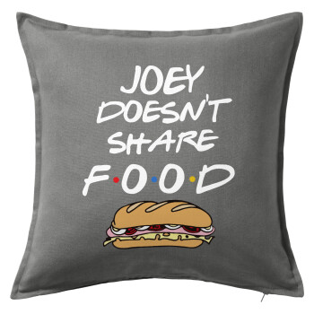Joey Doesn't Share Food, Μαξιλάρι καναπέ Γκρι 100% βαμβάκι, περιέχεται το γέμισμα (50x50cm)