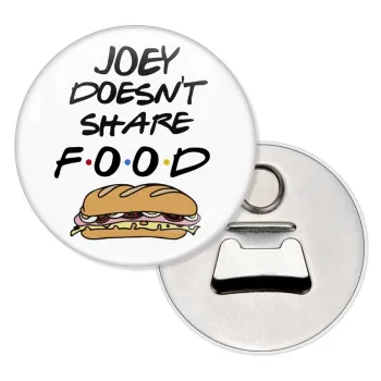 Joey Doesn't Share Food, Μαγνητάκι και ανοιχτήρι μπύρας στρογγυλό διάστασης 5,9cm