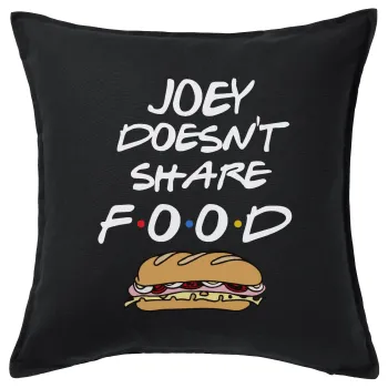 Joey Doesn't Share Food, Μαξιλάρι καναπέ Μαύρο 100% βαμβάκι, περιέχεται το γέμισμα (50x50cm)