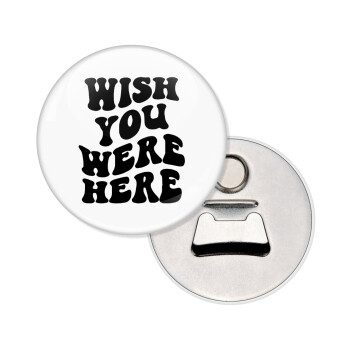 Wish you were here, Μαγνητάκι και ανοιχτήρι μπύρας στρογγυλό διάστασης 5,9cm