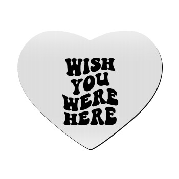 Wish you were here, Mousepad heart 23x20cm