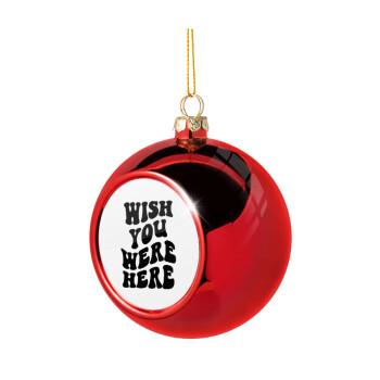Wish you were here, Χριστουγεννιάτικη μπάλα δένδρου Κόκκινη 8cm